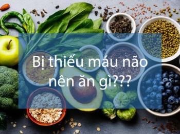 Thiếu máu não nên ăn gì để nhanh hồi phục, máu lên não đều và có trí tuệ thông mẫn? 